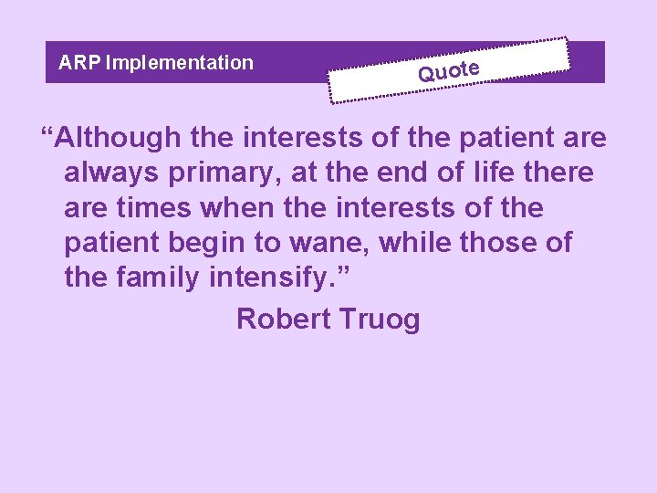 ARP Implementation Quote “Although the interests of the patient are always primary, at the