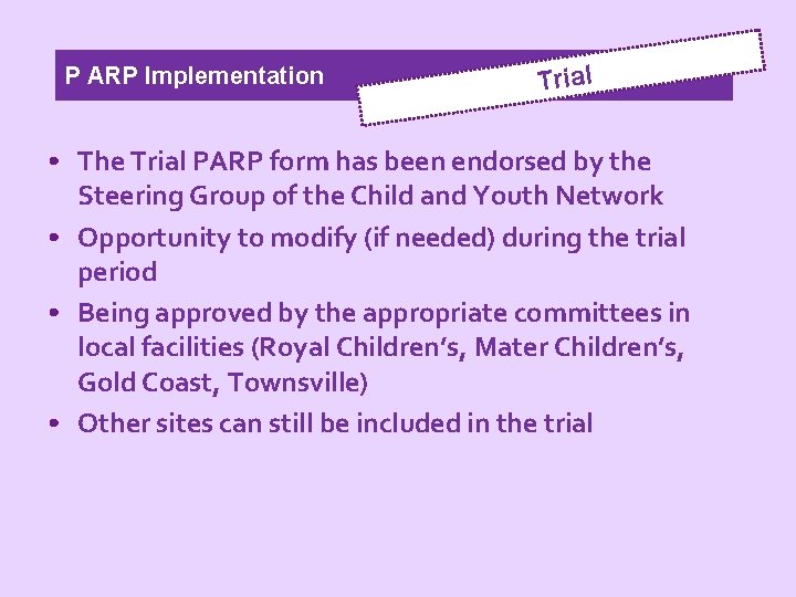 P ARP Implementation Trial • The Trial PARP form has been endorsed by the