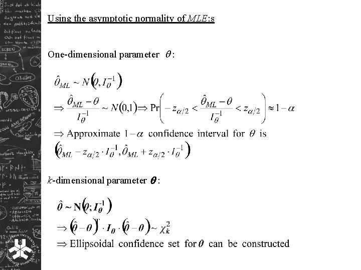 Using the asymptotic normality of MLE: s One-dimensional parameter : k-dimensional parameter : 