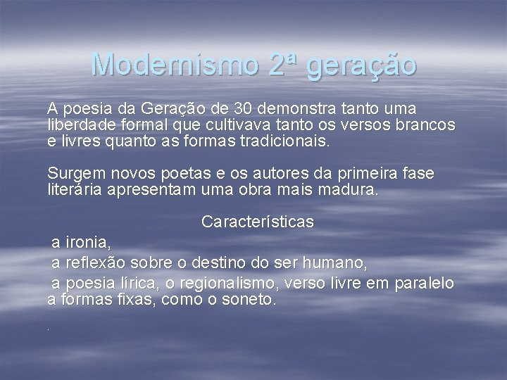 Modernismo 2ª geração A poesia da Geração de 30 demonstra tanto uma liberdade formal