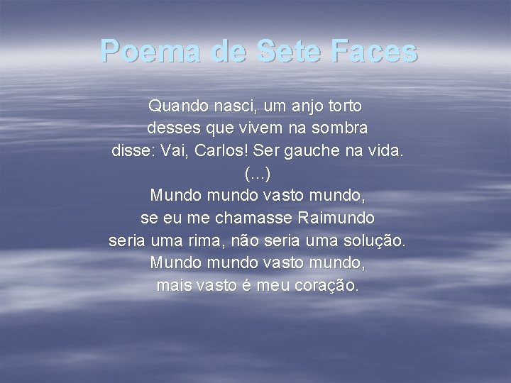  Poema de Sete Faces Quando nasci, um anjo torto desses que vivem na