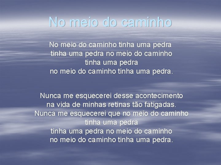 No meio do caminho tinha uma pedra no meio do caminho tinha uma pedra.