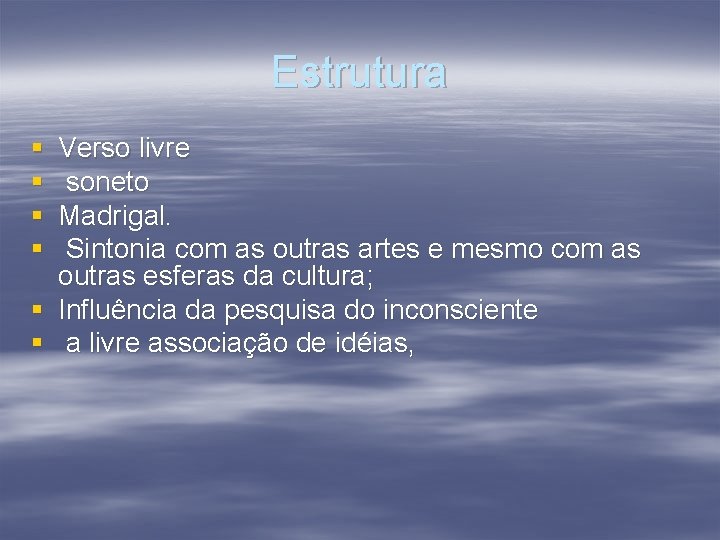 Estrutura § § Verso livre soneto Madrigal. Sintonia com as outras artes e mesmo