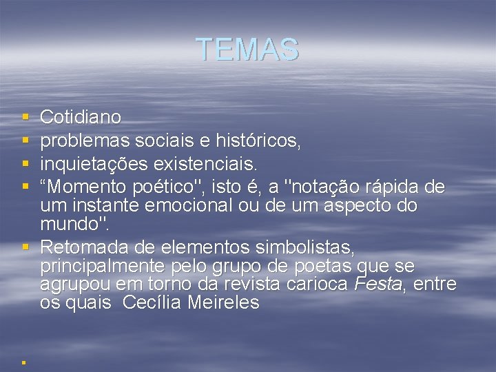 TEMAS § § Cotidiano problemas sociais e históricos, inquietações existenciais. “Momento poético", isto é,