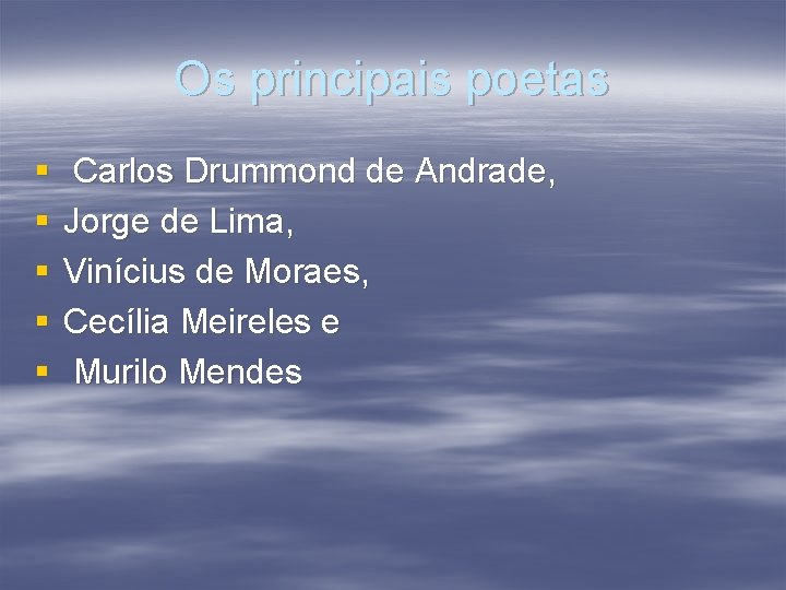 Os principais poetas § § § Carlos Drummond de Andrade, Jorge de Lima, Vinícius