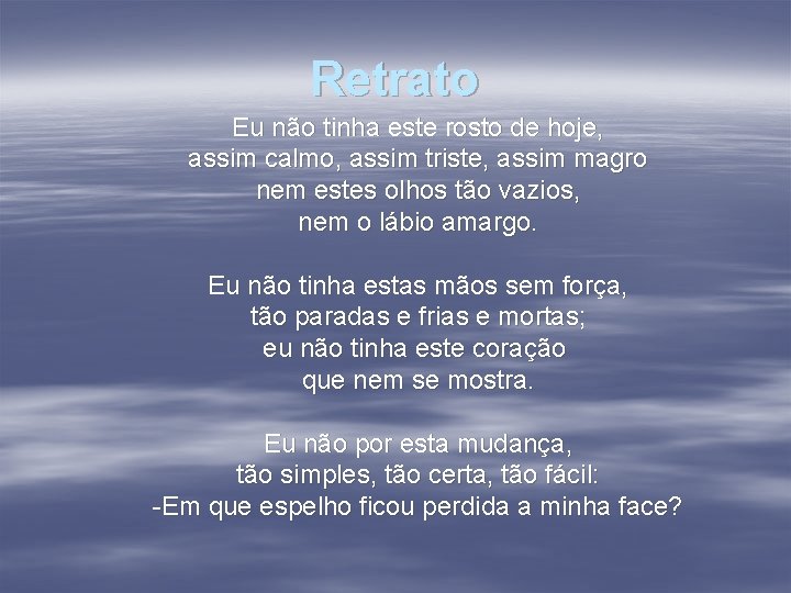 Retrato Eu não tinha este rosto de hoje, assim calmo, assim triste, assim magro
