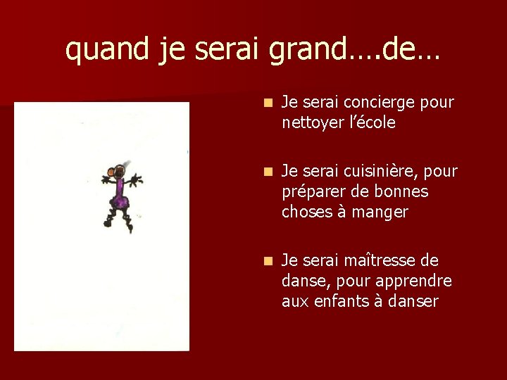 quand je serai grand…. de… n Je serai concierge pour nettoyer l’école n Je