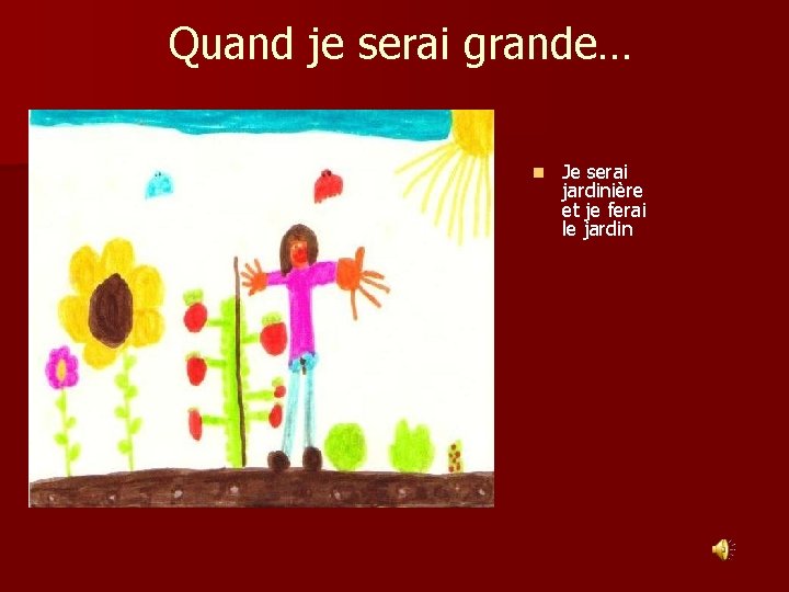 Quand je serai grande… n Je serai jardinière et je ferai le jardin 