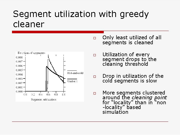 Segment utilization with greedy cleaner o o Only least utilized of all segments is