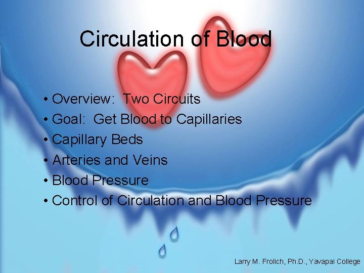Circulation of Blood • Overview: Two Circuits • Goal: Get Blood to Capillaries •