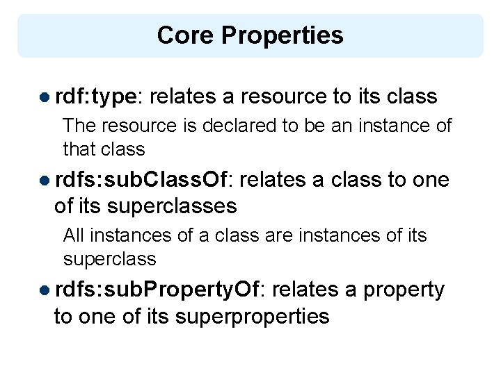 Core Properties l rdf: type: relates a resource to its class The resource is