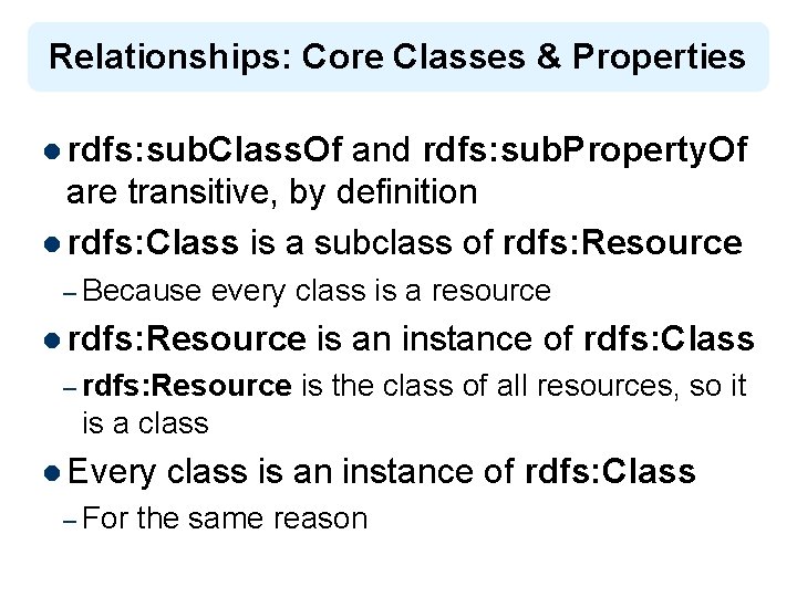 Relationships: Core Classes & Properties l rdfs: sub. Class. Of and rdfs: sub. Property.