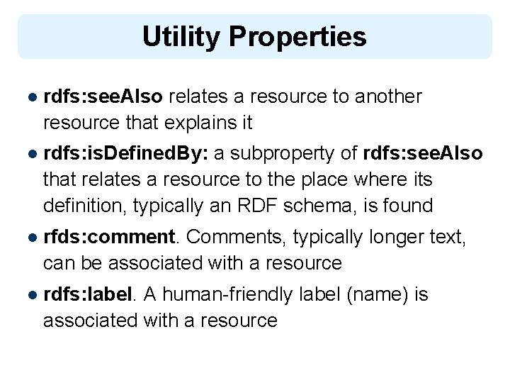 Utility Properties l rdfs: see. Also relates a resource to another resource that explains