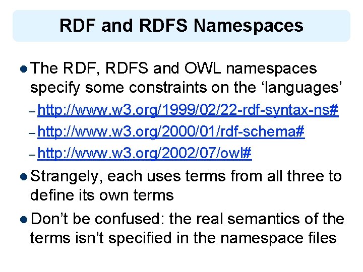 RDF and RDFS Namespaces l The RDF, RDFS and OWL namespaces specify some constraints