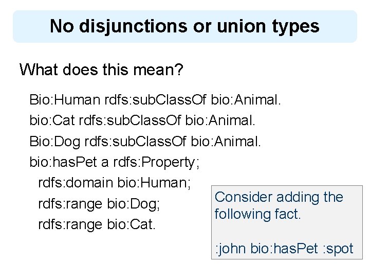 No disjunctions or union types What does this mean? Bio: Human rdfs: sub. Class.