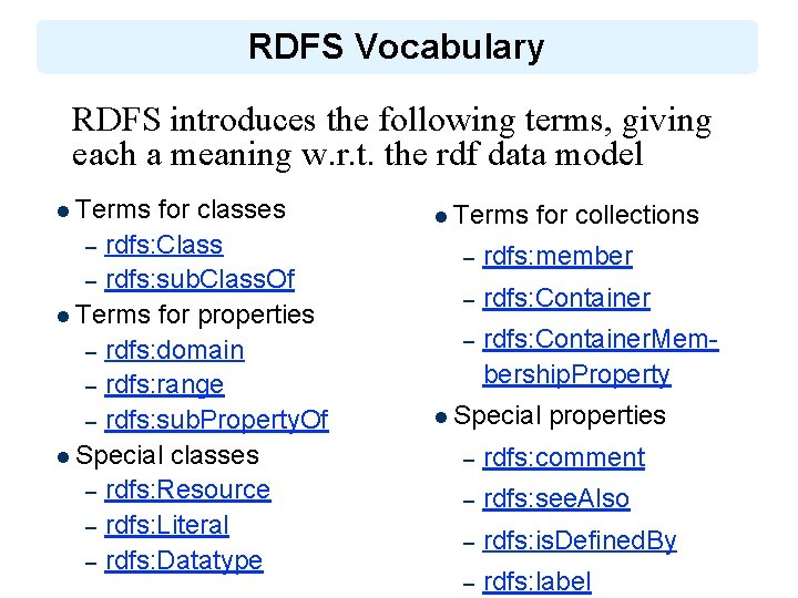 RDFS Vocabulary RDFS introduces the following terms, giving each a meaning w. r. t.