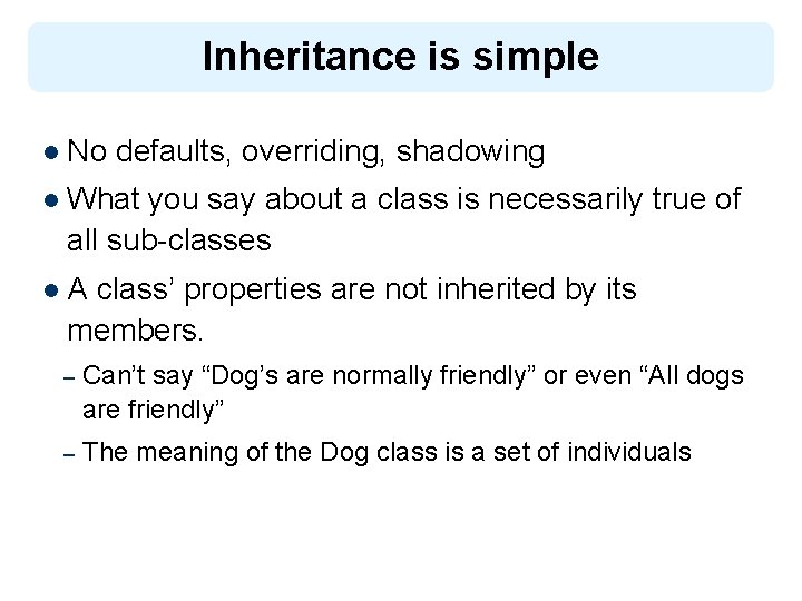 Inheritance is simple l No defaults, overriding, shadowing l What you say about a