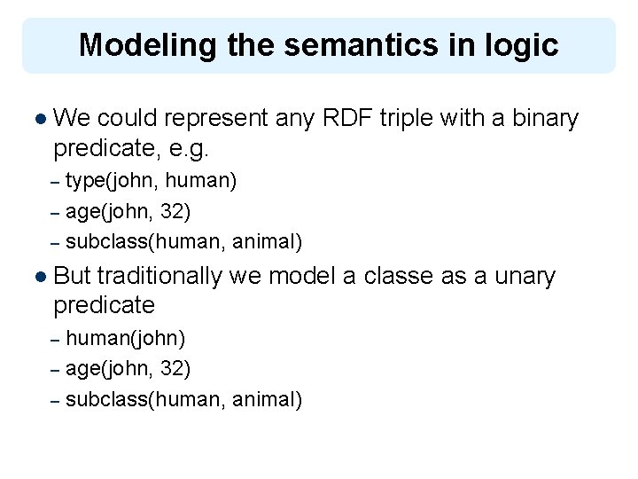 Modeling the semantics in logic l We could represent any RDF triple with a