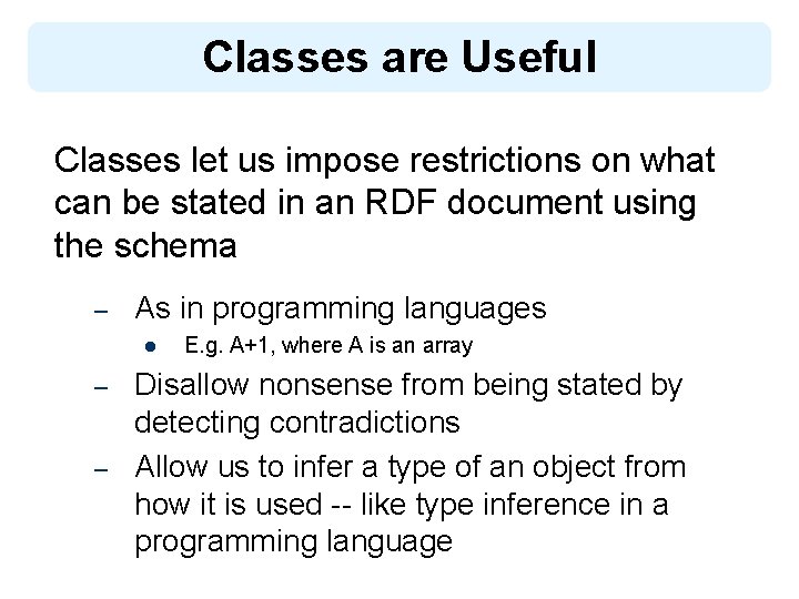 Classes are Useful Classes let us impose restrictions on what can be stated in