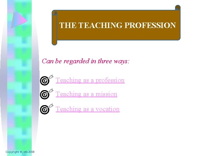 THE TEACHING PROFESSION Can be regarded in three ways: Teaching as a profession Teaching