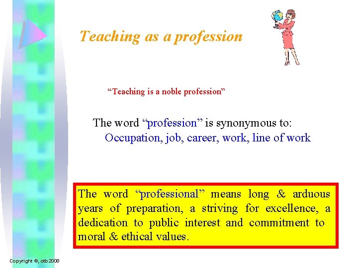 Teaching as a profession “Teaching is a noble profession” The word “profession” is synonymous