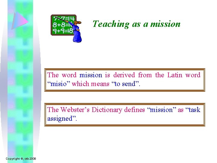Teaching as a mission The word mission is derived from the Latin word “misio”