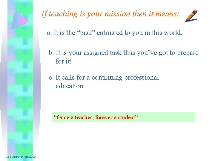 If teaching is your mission then it means: a. It is the “task” entrusted