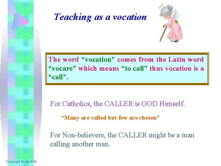 Teaching as a vocation The word “vocation” comes from the Latin word “vocare” which