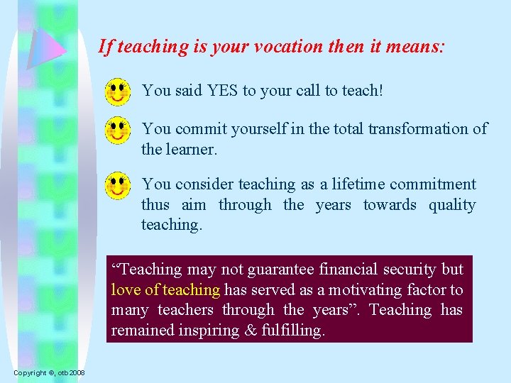 If teaching is your vocation then it means: You said YES to your call