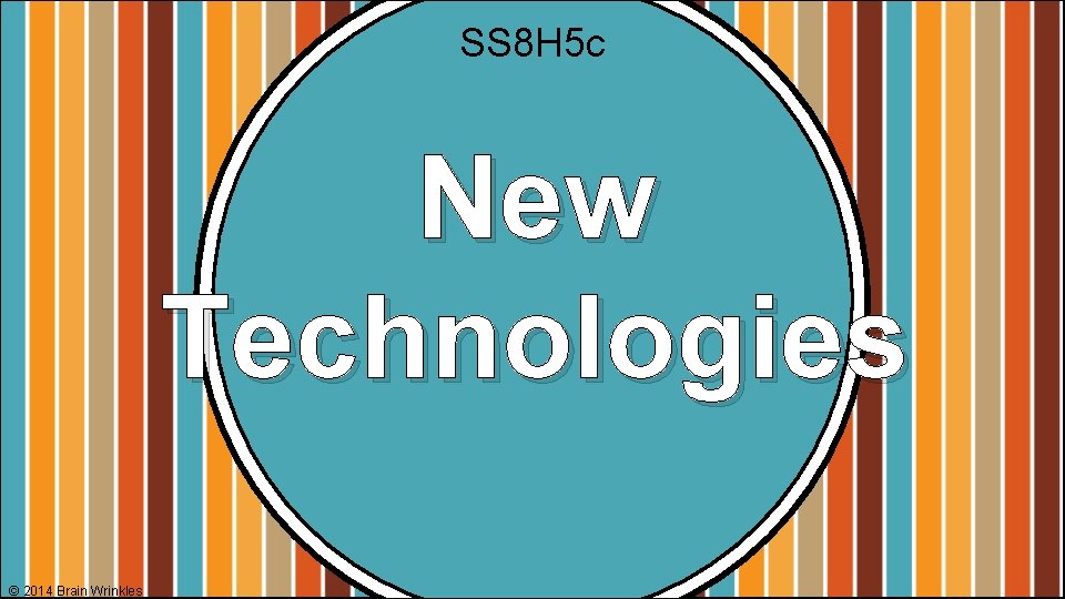 SS 8 H 5 c New Technologies © 2014 Brain Wrinkles 