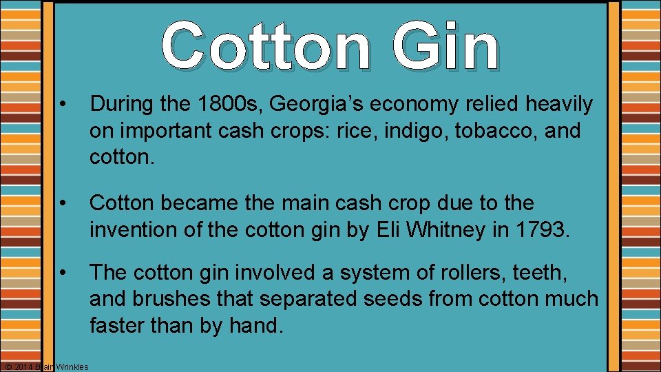Cotton Gin • During the 1800 s, Georgia’s economy relied heavily on important cash