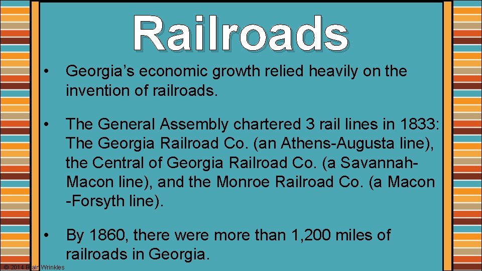 Railroads • Georgia’s economic growth relied heavily on the invention of railroads. • The