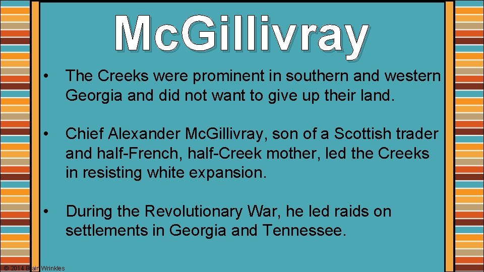 Mc. Gillivray • The Creeks were prominent in southern and western Georgia and did
