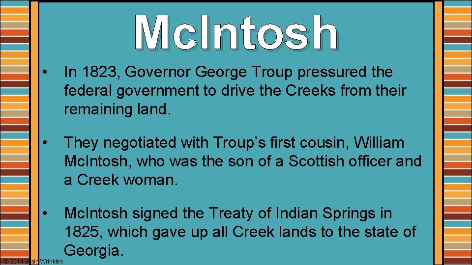 Mc. Intosh • In 1823, Governor George Troup pressured the federal government to drive