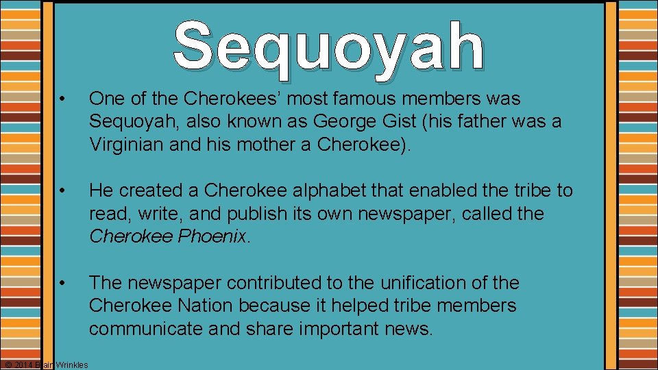 Sequoyah • One of the Cherokees’ most famous members was Sequoyah, also known as