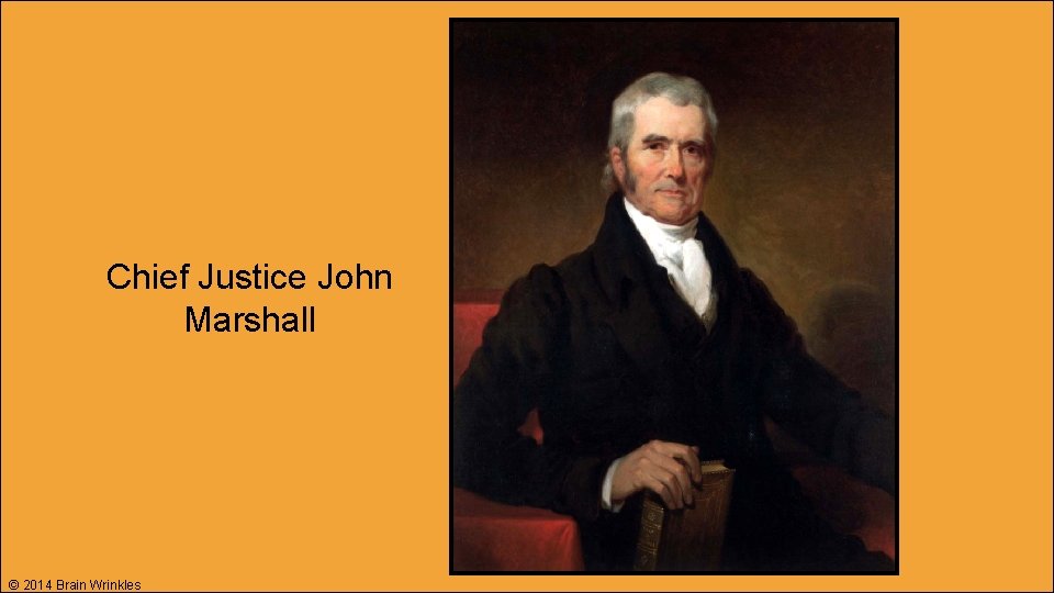 Chief Justice John Marshall © 2014 Brain Wrinkles 