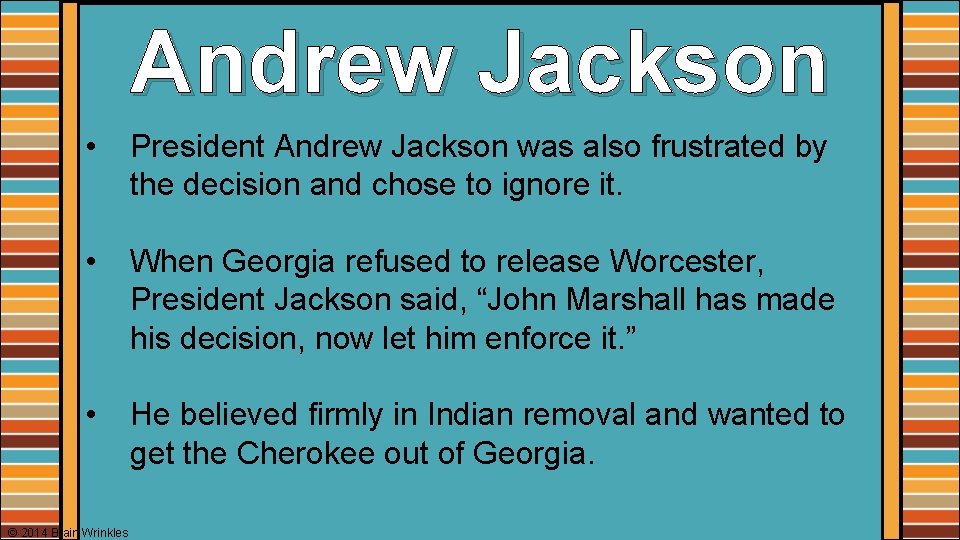 Andrew Jackson • President Andrew Jackson was also frustrated by the decision and chose