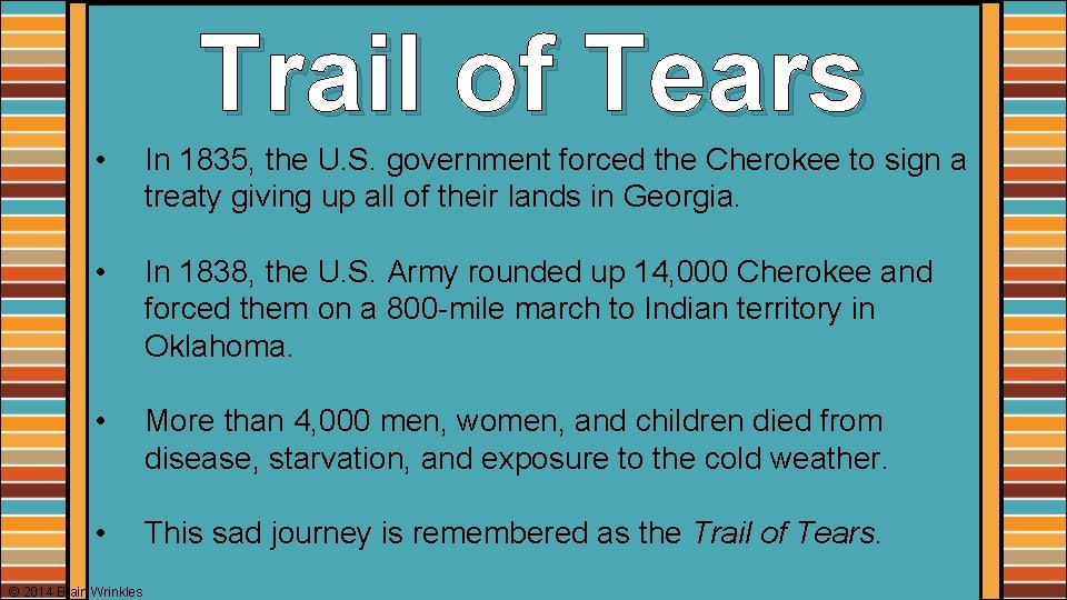 Trail of Tears • In 1835, the U. S. government forced the Cherokee to