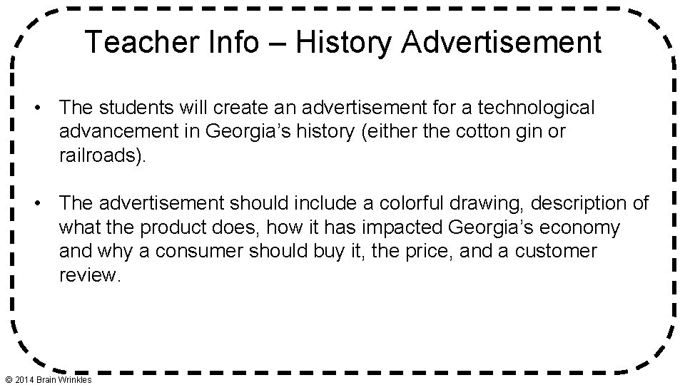 Teacher Info – History Advertisement • The students will create an advertisement for a