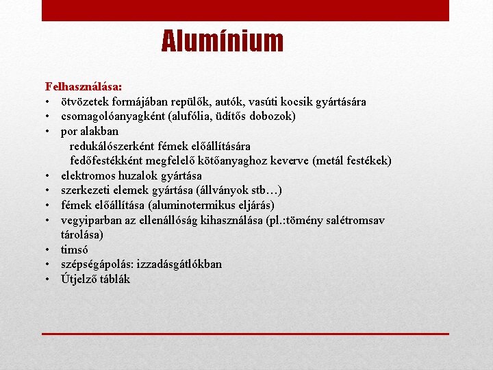 Alumínium Felhasználása: • ötvözetek formájában repülők, autók, vasúti kocsik gyártására • csomagolóanyagként (alufólia, üdítős