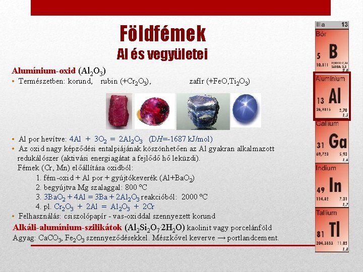 Földfémek Al és vegyületei Alumínium-oxid (Al 2 O 3) • Természetben: korund, rubin (+Cr