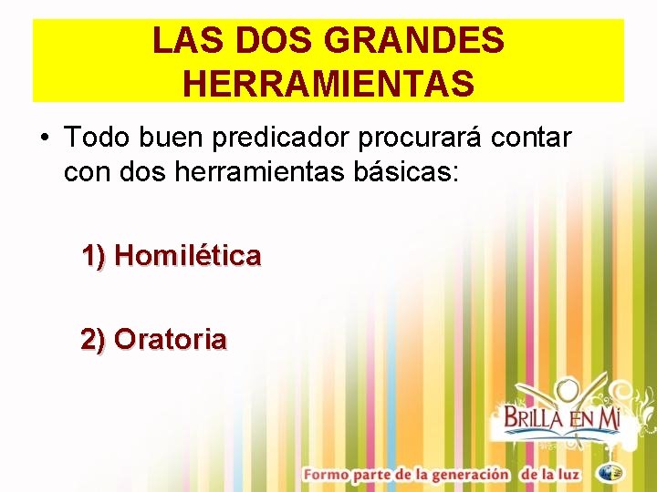 LAS DOS GRANDES HERRAMIENTAS • Todo buen predicador procurará contar con dos herramientas básicas: LAS DOS GRANDES HERRAMIENTAS • Todo buen predicador procurará contar con dos herramientas básicas: