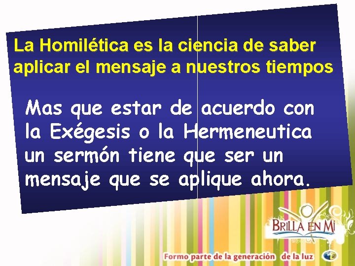 La Homilética es la ciencia de saber aplicar el mensaje a nuestros tiempos Mas La Homilética es la ciencia de saber aplicar el mensaje a nuestros tiempos Mas
