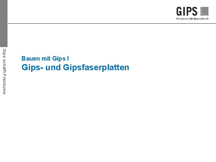 Gips schafft Freiräume Bauen mit Gips I Gips- und Gipsfaserplatten 