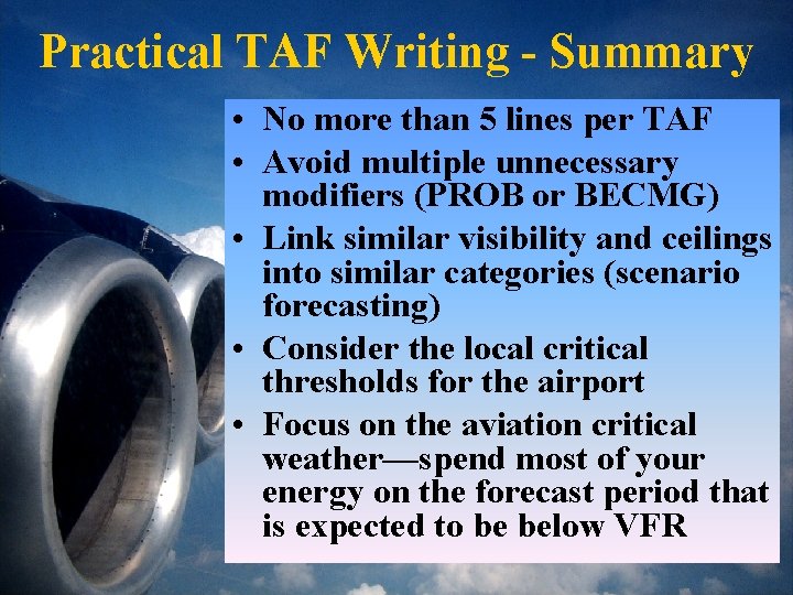 Practical TAF Writing - Summary • No more than 5 lines per TAF •