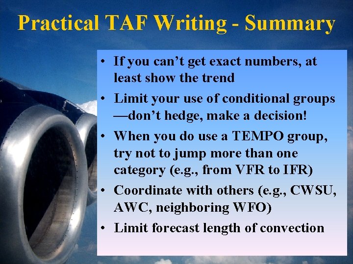 Practical TAF Writing - Summary • If you can’t get exact numbers, at least