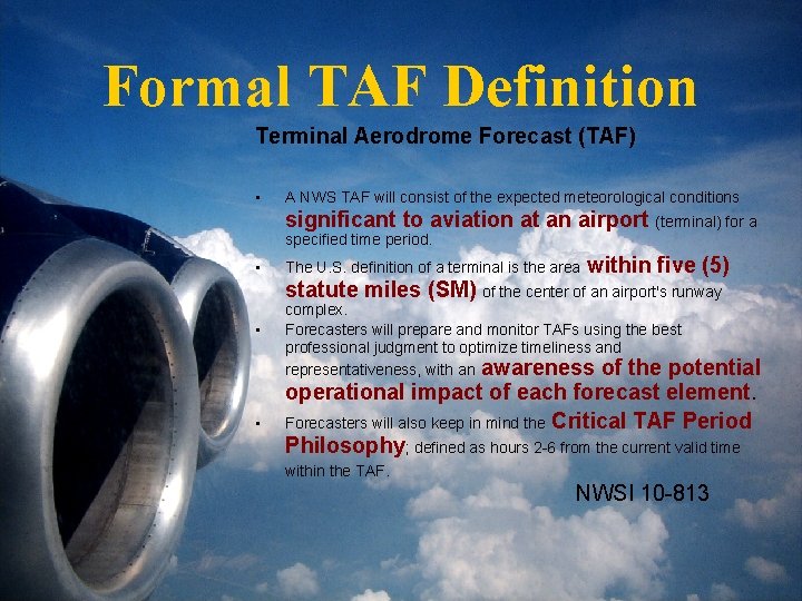 Formal TAF Definition Terminal Aerodrome Forecast (TAF) • A NWS TAF will consist of