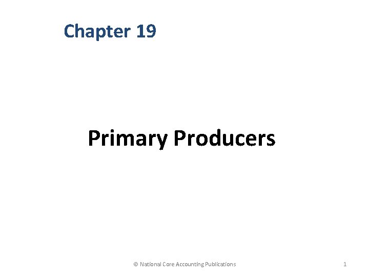 Chapter 19 Primary Producers © National Core Accounting Publications 1 