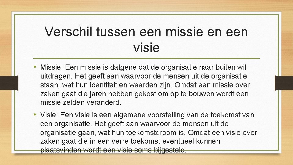 Verschil tussen een missie en een visie • Missie: Een missie is datgene dat