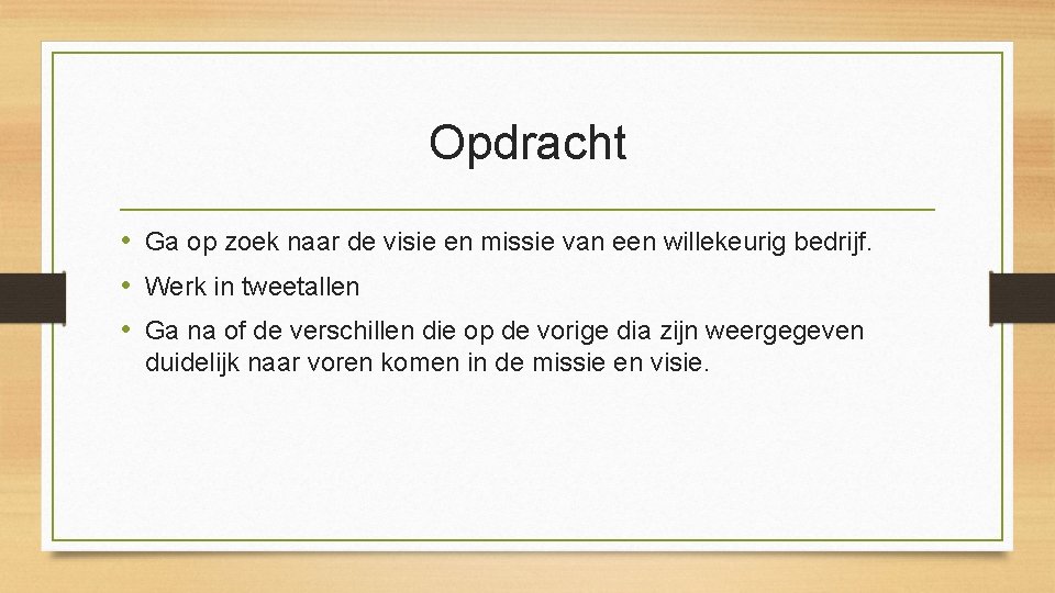 Opdracht • Ga op zoek naar de visie en missie van een willekeurig bedrijf.